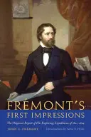 Fremontove prvé dojmy: Pôvodná správa o jeho prieskumných výpravách v rokoch 1842 - 1844 - Fremont's First Impressions: The Original Report of His Exploring Expeditions of 1842-1844