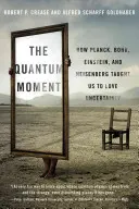 Kvantový moment: Ako nás Planck, Bohr, Einstein a Heisenberg naučili milovať neistotu - Quantum Moment: How Planck, Bohr, Einstein, and Heisenberg Taught Us to Love Uncertainty