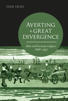 Odvrátenie veľkej divergencie: Štát a hospodárstvo v Japonsku v rokoch 1868 - 1937 - Averting a Great Divergence: State and Economy in Japan, 1868-1937