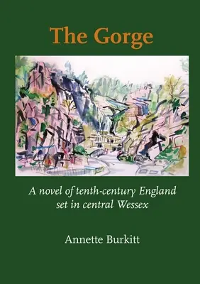 The Gorge: román z Anglicka desiateho storočia odohrávajúci sa v strednom Wessexe - The Gorge: A Novel of Tenth-Century England set in Central Wessex