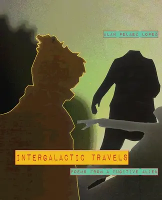 Medzigalaktické cesty: básne utečeného mimozemšťana - Intergalactic Travels: poems from a fugitive alien