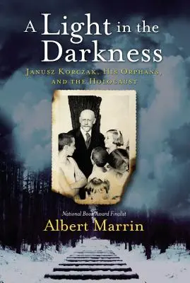Svetlo v temnotách: Janusz Korczak, jeho siroty a holokaust - A Light in the Darkness: Janusz Korczak, His Orphans, and the Holocaust