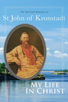 Môj život v Kristovi: Ján z Kronštadtu: Duchovné denníky - My Life in Christ: The Spiritual Journals of St John of Kronstadt
