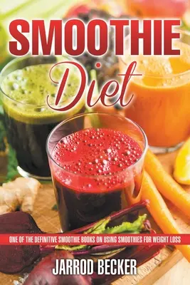 Smoothie diéta: Jedna z definitívnych kníh o smoothie na chudnutie - Smoothie Diet: One of the Definitive Smoothie Books on Using Smoothies for Weight Loss
