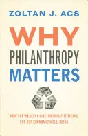 Prečo je filantropia dôležitá: Ako bohatí dávajú a čo to znamená pre náš hospodársky blahobyt - Why Philanthropy Matters: How the Wealthy Give, and What It Means for Our Economic Well-Being