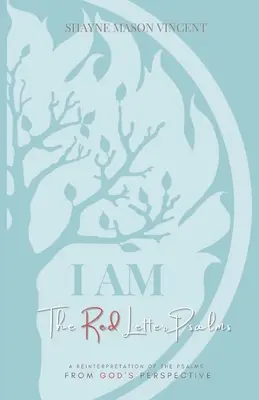 JA SOM, Žalmy s červeným písmom: Reinterpretácia žalmov z Božej perspektívy - I AM, The Red Letter Psalms: A Reinterpretation of the Psalms from God's Perspective