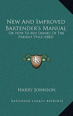 Nová a vylepšená príručka barmana: Ako miešať nápoje podľa súčasného štýlu (1882) - New and Improved Bartender's Manual: Or How to Mix Drinks of the Present Style (1882)