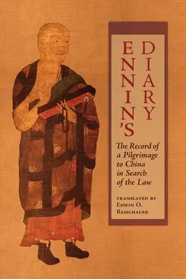 Ennin denník: Záznamy z púte do Číny za právom - Ennin's Diary: The Record of a Pilgrimage to China in Search of the Law