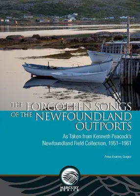 Zabudnuté piesne novofoundlandských outportov: Vychádzajú z terénnej zbierky Kennetha Peacocka z Newfoundlandu, 1951-1961 - The Forgotten Songs of the Newfoundland Outports: As Taken from Kenneth Peacock's Newfoundland Field Collection, 1951-1961