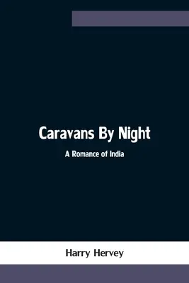 Nočné karavány; indický román - Caravans By Night; A Romance of India