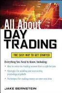 Všetko o dennom obchodovaní: Všetko o obchodovaní: Jednoduchý spôsob, ako začať - All about Day Trading: The Easy Way to Get Started