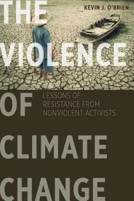 Násilie klimatických zmien: Poučenie z odporu od nenásilných aktivistov - The Violence of Climate Change: Lessons of Resistance from Nonviolent Activists
