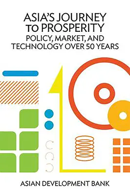 Cesta Ázie k prosperite: Politika, trh a technológie v priebehu 50 rokov - Asia's Journey to Prosperity: Policy, Market, and Technology Over 50 Years