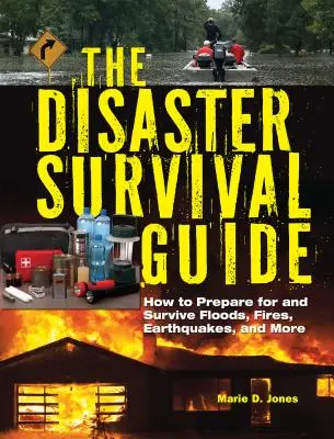 Sprievodca prežitím katastrof: Ako sa pripraviť a prežiť záplavy, požiare, zemetrasenia a iné - The Disaster Survival Guide: How to Prepare for and Survive Floods, Fires, Earthquakes and More