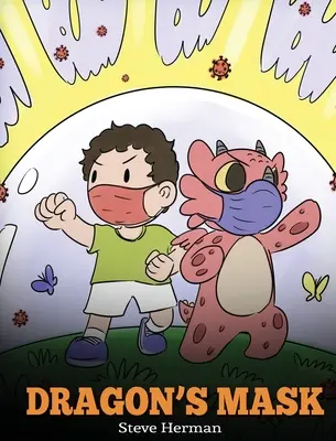 Dračia maska: Dračia maska: Roztomilý detský príbeh, ktorý deti naučí, aké dôležité je nosiť masky, aby sa zabránilo šíreniu baktérií a vírusov. - Dragon's Mask: A Cute Children's Story to Teach Kids the Importance of Wearing Masks to Help Prevent the Spread of Germs and Viruses.
