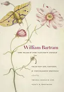 William Bartram, hľadanie prírodného dizajnu: Výber z umenia, listov a nepublikovaných spisov - William Bartram, the Search for Nature's Design: Selected Art, Letters & Unpublished Writings