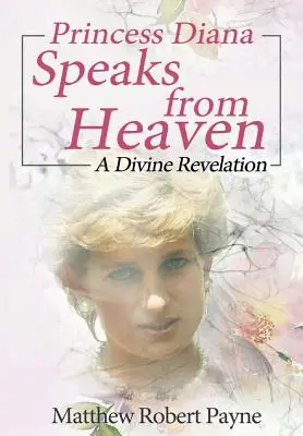 Princezná Diana hovorí z neba: Božské zjavenie - Princess Diana Speaks from Heaven: A Divine Revelation
