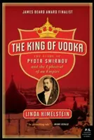 Kráľ vodky: Príbeh Pjotra Smirnova a prevrat v ríši - The King of Vodka: The Story of Pyotr Smirnov and the Upheaval of an Empire