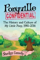 Ponyville Confidential: Vydanie knihy: Pivvilleville: História a kultúra My Little Pony, 1981 - 2016 - Ponyville Confidential: The History and Culture of My Little Pony, 1981-2016