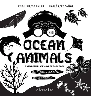Vidím zvieratá v oceáne: Čiernobiela kniha pre novorodencov (vysokokontrastný dizajn a vzory) (Ingls / Espaol) - I See Ocean Animals: Bilingual (English / Spanish) (Ingls / Espaol) A Newborn Black & White Baby Book (High-Contrast Design & Patterns) (
