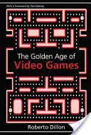 Zlatý vek videohier: Zrod multimiliardového priemyslu - The Golden Age of Video Games: The Birth of a Multi-Billion Dollar Industry