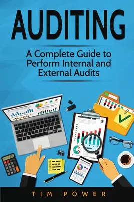 Audit: Úplný sprievodca vykonávaním interných a externých auditov - Auditing: A Complete Guide to Perform Internal and External Audits