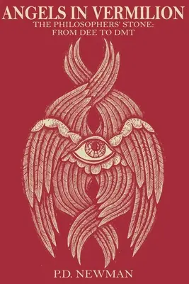 Anjeli vo vermilióne: Kameň mudrcov: od Dee k DMT - Angels in Vermilion: The Philosophers' Stone: from Dee to DMT