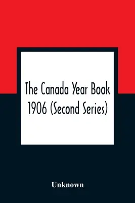 Kanadská ročenka 1906 (druhá séria) - The Canada Year Book 1906 (Second Series)