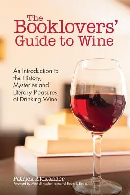 Sprievodca milovníkov kníh o víne: (Kniha o víne, Sprievodca vínom a fo - The Booklovers' Guide to Wine: A Celebration of the History, the Mysteries and the Literary Pleasures of Drinking Wine (Wine Book, Wine Guide, and fo