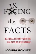 Fixing the Facts: Národná bezpečnosť a politika spravodajských služieb - Fixing the Facts: National Security and the Politics of Intelligence