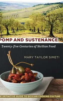 Pompéznosť a výživa: Dvadsaťpäť storočí sicílskych jedál - Pomp and Sustenance: Twenty-five Centuries of Sicilian Food