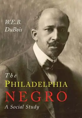 The Philadelphia Negro: Dar černochov z Filadelfie: Sociálna štúdia - The Philadelphia Negro: A Social Study