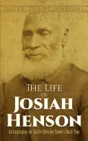 Život Josiaha Hensona: Inšpirácia pre knihu Harriet Beecher Stoweovej Strýko Tom - The Life of Josiah Henson: An Inspiration for Harriet Beecher Stowe's Uncle Tom