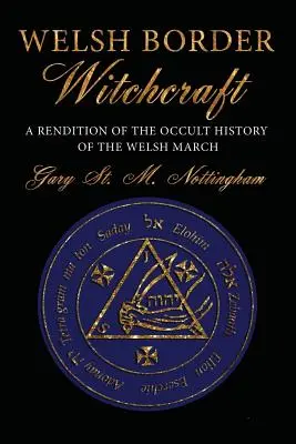 Čarodejníctvo waleského pohraničia: A Rendition of the Occult History of the Welsh March (Preklad okultných dejín waleského pochodu) - Welsh Border Witchcraft: A Rendition of the Occult History of the Welsh March