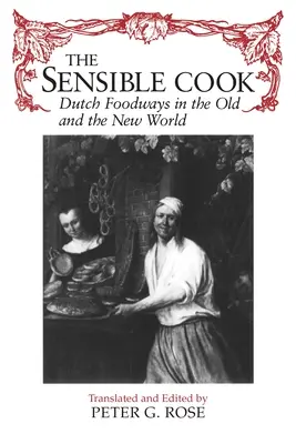 Rozumný kuchár: Kuchár: holandské stravovacie zvyklosti v starom a novom svete - The Sensible Cook: Dutch Foodways in the Old and New World