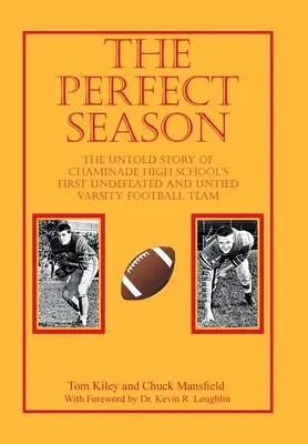 Dokonalá sezóna: The Untold Story of Chaminade High School's First Undefeated and Untied Varsity Football Team - The Perfect Season: The Untold Story of Chaminade High School's First Undefeated and Untied Varsity Football Team