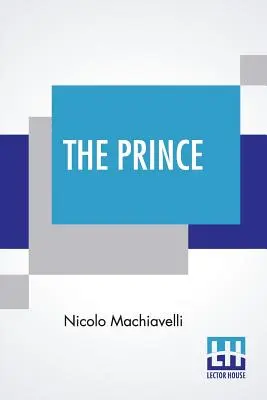 Princ: preklad W. K. Marriotta - The Prince: Translated By W. K. Marriott