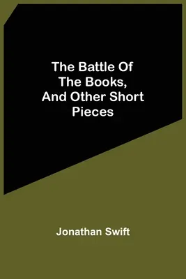 Bitka o knihy a iné krátke útvary - The Battle Of The Books, And Other Short Pieces