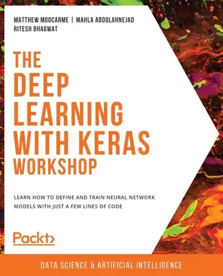 Workshop hlbokého učenia s Kerasom: Naučte sa definovať a trénovať modely neurónových sietí pomocou niekoľkých riadkov kódu - The Deep Learning with Keras Workshop: Learn how to define and train neural network models with just a few lines of code