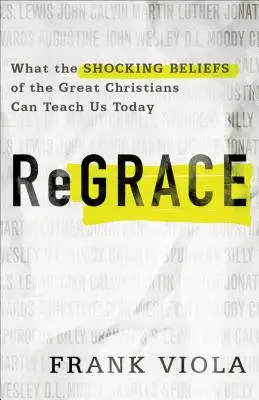 ReGrace: Čo nás dnes môžu naučiť šokujúce presvedčenia veľkých kresťanov - ReGrace: What the Shocking Beliefs of the Great Christians Can Teach Us Today
