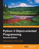 Python 3 Objektovo orientované programovanie - druhé vydanie: Vytváranie robustného a udržiavateľného softvéru pomocou objektovo orientovaných návrhových vzorov v jazyku Python - Python 3 Object-Oriented Programming - Second Edition: Building robust and maintainable software with object oriented design patterns in Python