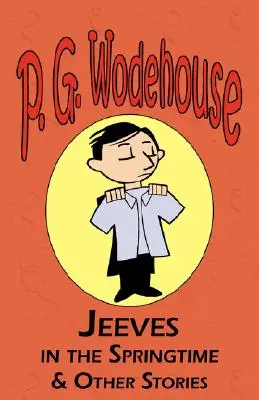 Jeeves na jar a iné príbehy - Zo zbierky Manor Wodehouse, výber z ranej tvorby P. G. Wodehouse - Jeeves in the Springtime & Other Stories - From the Manor Wodehouse Collection, a Selection from the Early Works of P. G. Wodehouse