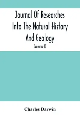 Journal of Researches Into The Natural History And Geology of the Countries Visited During the Voyage of H.M.S. Beagle Round the World (Denník výskumov prírodnej histórie a geológie krajín navštívených počas plavby lode H.M.S. Beagle okolo sveta): Pod velením - Journal Of Researches Into The Natural History And Geology Of The Countries Visited During The Voyage Of H.M.S. Beagle Round The World: Under The Comm