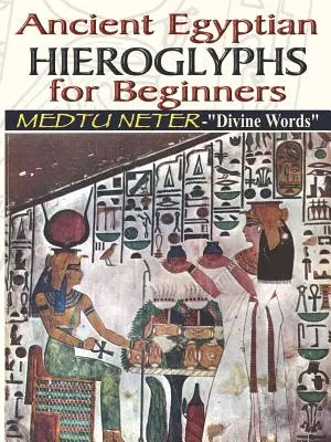 Staroegyptské hieroglyfy pre začiatočníkov - Medtu Neter- Božské slová - Ancient Egyptian Hieroglyphs for Beginners - Medtu Neter- Divine Words