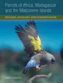 Papagáje Afriky, Madagaskaru a Maskarénskych ostrovov: Biológia, ekológia a ochrana - Parrots of Africa, Madagascar and the Mascarene Islands: Biology, Ecology and Conservation