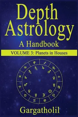 Hĺbková astrológia: Astrologická príručka, 3. diel - Planéty v domoch - Depth Astrology: An Astrological Handbook, Volume 3--Planets in Houses