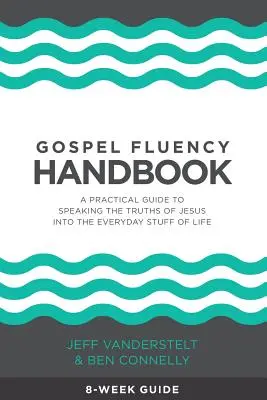 Príručka plynulého čítania evanjelia: Praktická príručka, ako hovoriť o Ježišových pravdách v každodennom živote - Gospel Fluency Handbook: A practical guide to speaking the truths of Jesus into the everyday stuff of life