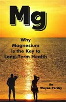 Prečo je horčík kľúčom k dlhodobému zdraviu - Why Magnesium Is the Key to Long-Term Health