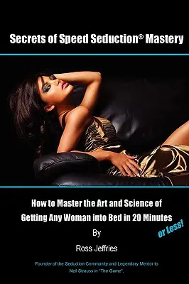 Tajomstvo majstrovstva v rýchlom zvádzaní - Secrets of Speed Seduction Mastery