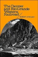 Železničná spoločnosť Denver and Rio Grande Western Railroad: Rebel of the Rockies - The Denver and Rio Grande Western Railroad: Rebel of the Rockies